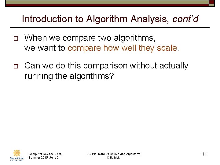 Introduction to Algorithm Analysis, cont’d o When we compare two algorithms, we want to