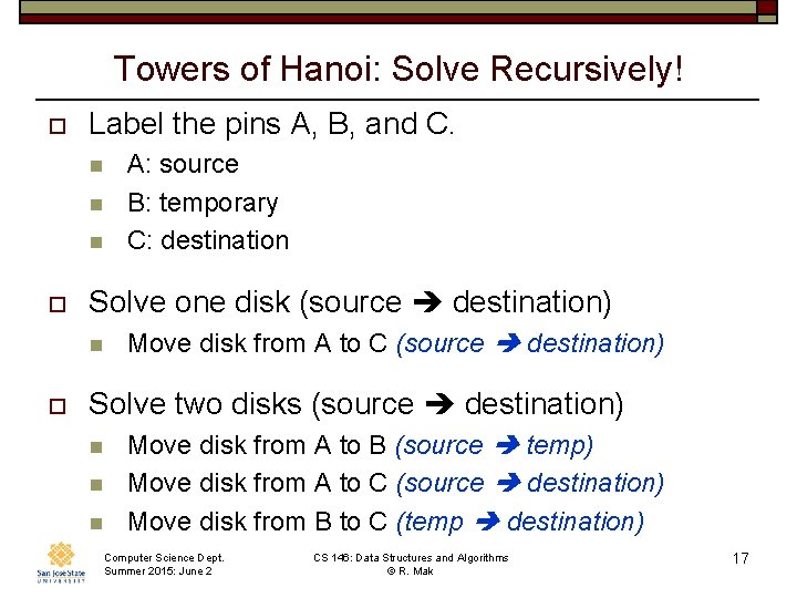 Towers of Hanoi: Solve Recursively! o Label the pins A, B, and C. n