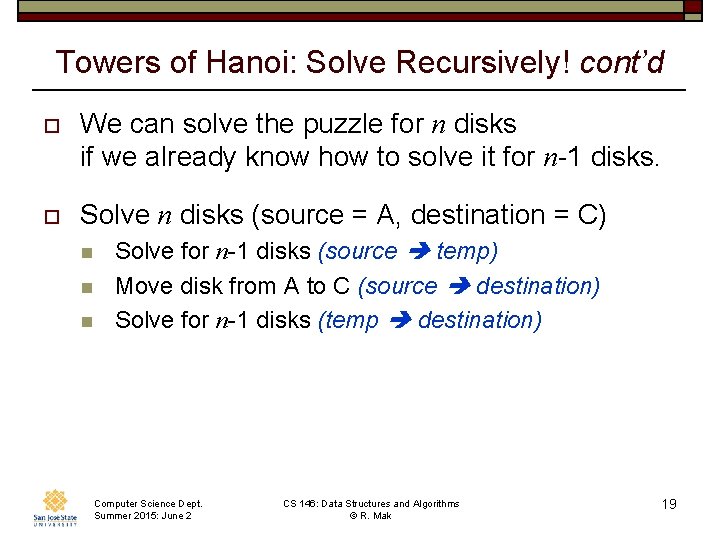 Towers of Hanoi: Solve Recursively! cont’d o We can solve the puzzle for n