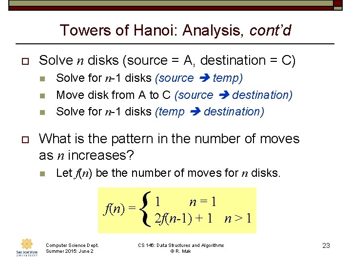 Towers of Hanoi: Analysis, cont’d o Solve n disks (source = A, destination =