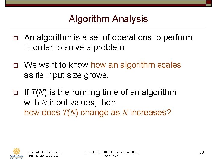 Algorithm Analysis o An algorithm is a set of operations to perform in order