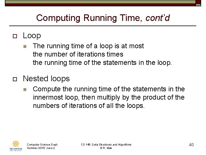 Computing Running Time, cont’d o Loop n o The running time of a loop