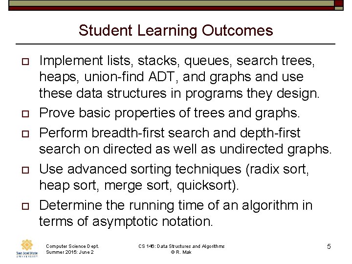 Student Learning Outcomes o o o Implement lists, stacks, queues, search trees, heaps, union-find
