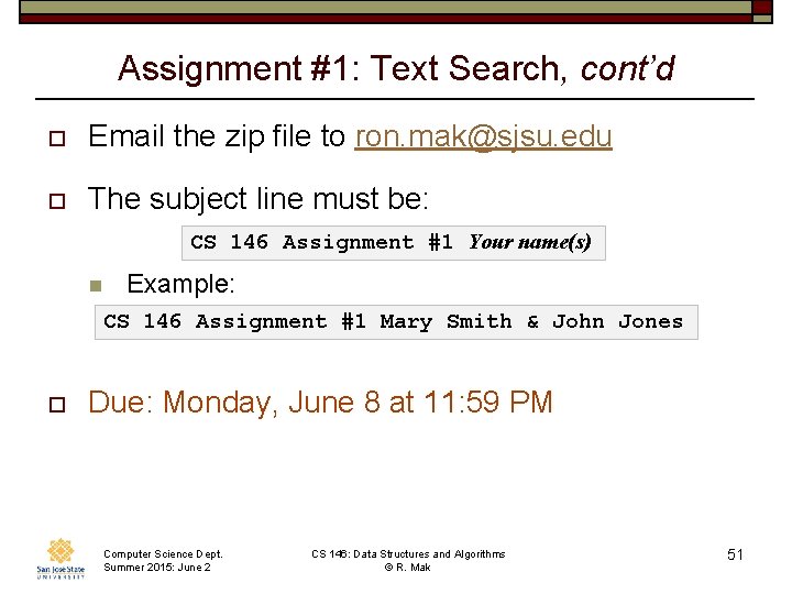 Assignment #1: Text Search, cont’d o Email the zip file to ron. mak@sjsu. edu