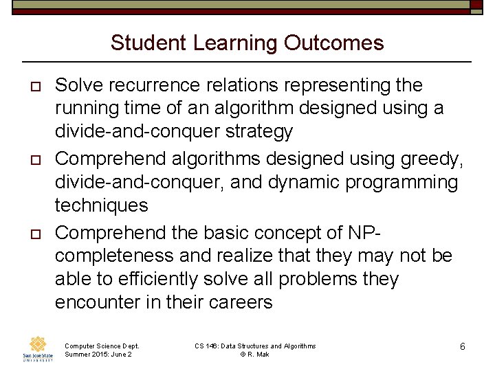 Student Learning Outcomes o o o Solve recurrence relations representing the running time of