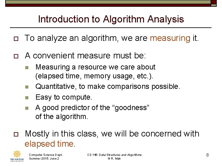 Introduction to Algorithm Analysis o To analyze an algorithm, we are measuring it. o