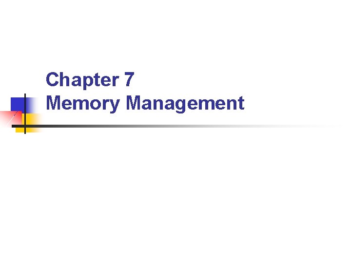 Chapter 7 Memory Management 