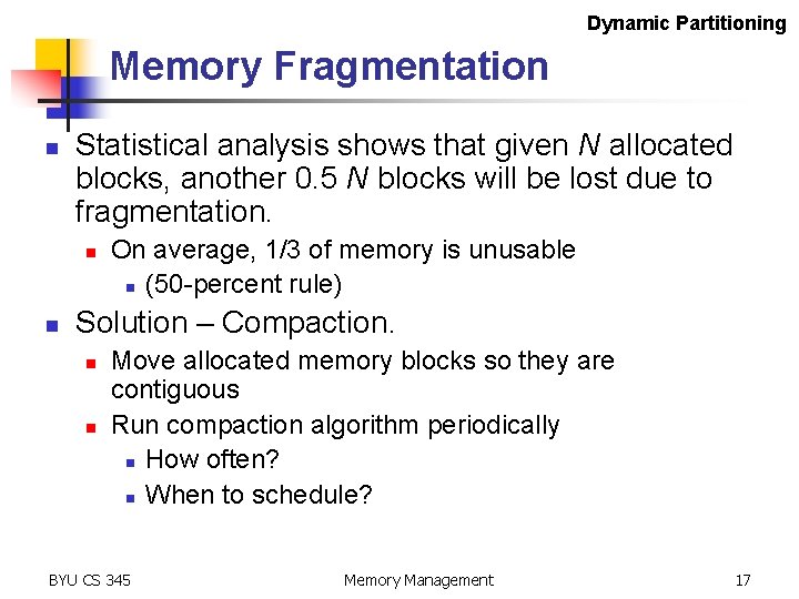Dynamic Partitioning Memory Fragmentation n Statistical analysis shows that given N allocated blocks, another