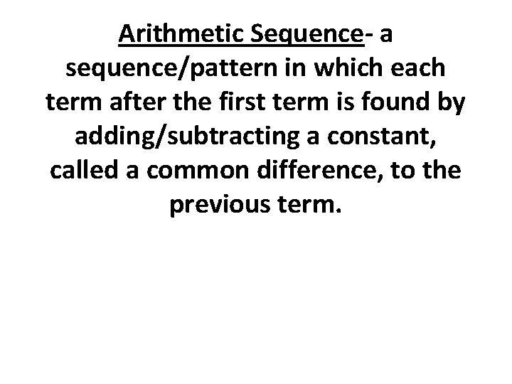 Arithmetic Sequence- a sequence/pattern in which each term after the first term is found