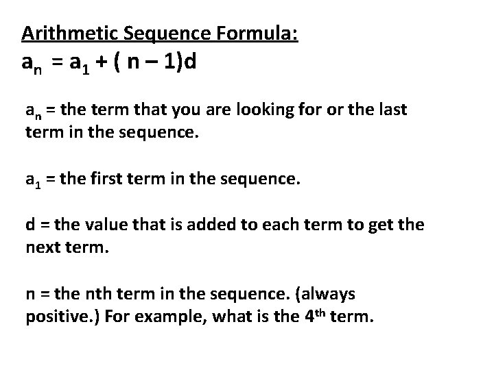 Arithmetic Sequence Formula: an = a 1 + ( n – 1)d an =