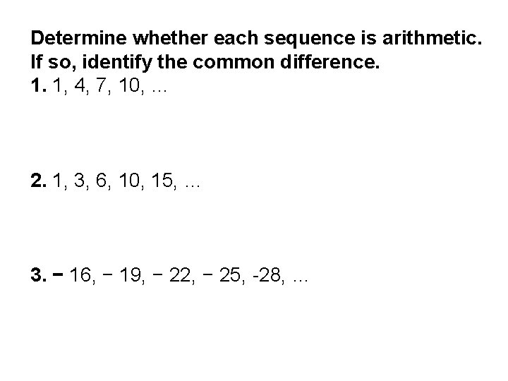Determine whether each sequence is arithmetic. If so, identify the common difference. 1. 1,