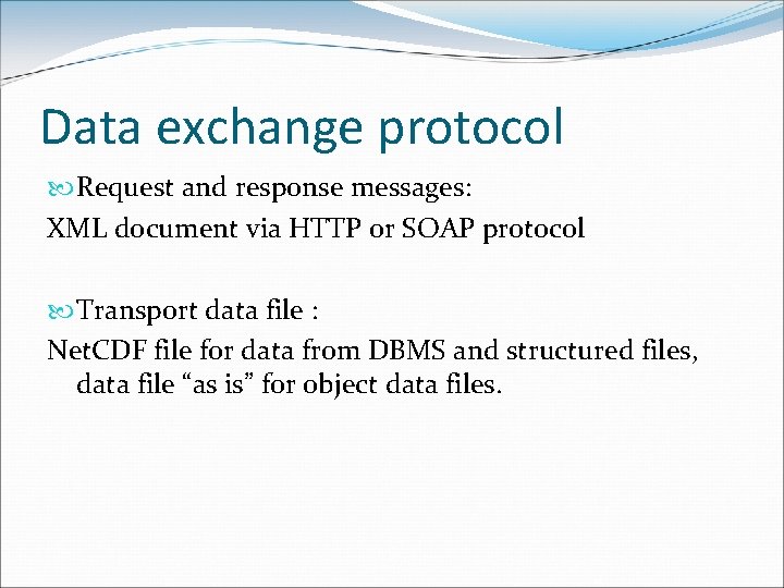 Data exchange protocol Request and response messages: XML document via HTTP or SOAP protocol