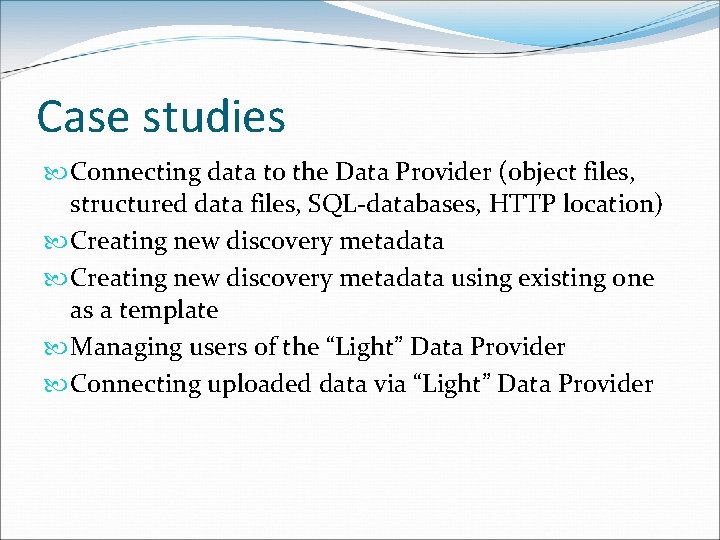 Case studies Connecting data to the Data Provider (object files, structured data files, SQL-databases,