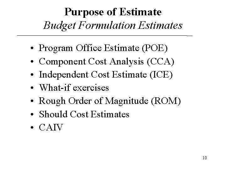 Purpose of Estimate Budget Formulation Estimates • • Program Office Estimate (POE) Component Cost Purpose of Estimate Budget Formulation Estimates • • Program Office Estimate (POE) Component Cost