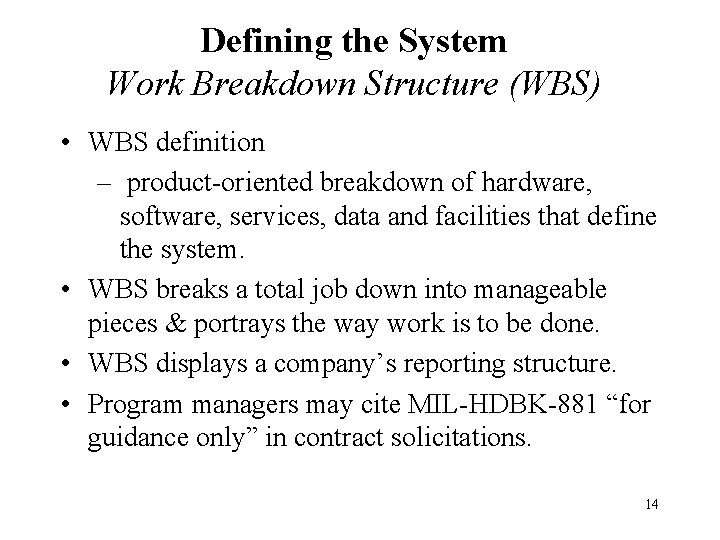 Defining the System Work Breakdown Structure (WBS) • WBS definition – product-oriented breakdown of Defining the System Work Breakdown Structure (WBS) • WBS definition – product-oriented breakdown of