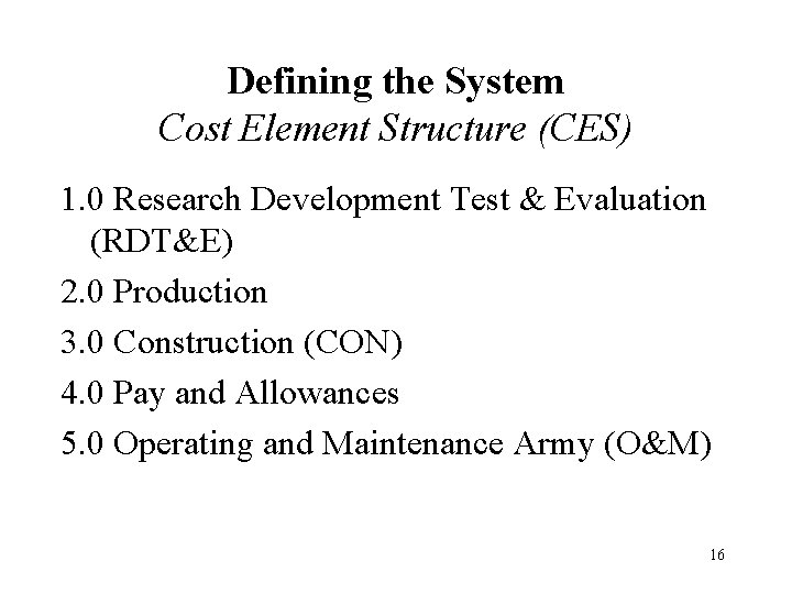 Defining the System Cost Element Structure (CES) 1. 0 Research Development Test & Evaluation Defining the System Cost Element Structure (CES) 1. 0 Research Development Test & Evaluation