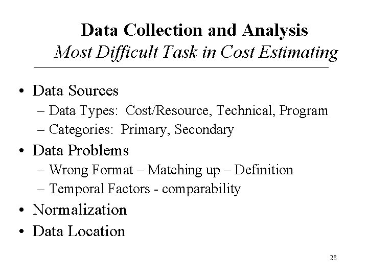Data Collection and Analysis Most Difficult Task in Cost Estimating • Data Sources – Data Collection and Analysis Most Difficult Task in Cost Estimating • Data Sources –