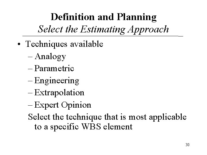 Definition and Planning Select the Estimating Approach • Techniques available – Analogy – Parametric Definition and Planning Select the Estimating Approach • Techniques available – Analogy – Parametric