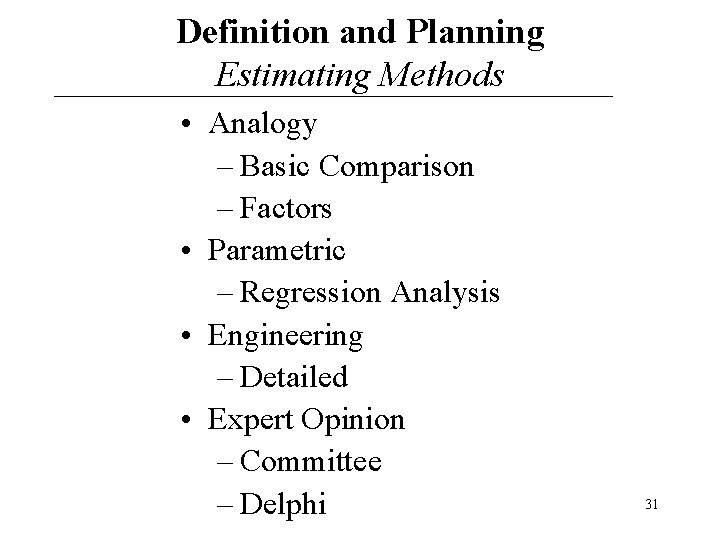 Definition and Planning Estimating Methods • Analogy – Basic Comparison – Factors • Parametric Definition and Planning Estimating Methods • Analogy – Basic Comparison – Factors • Parametric