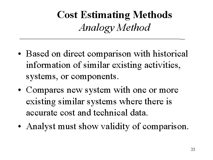 Cost Estimating Methods Analogy Method • Based on direct comparison with historical information of Cost Estimating Methods Analogy Method • Based on direct comparison with historical information of