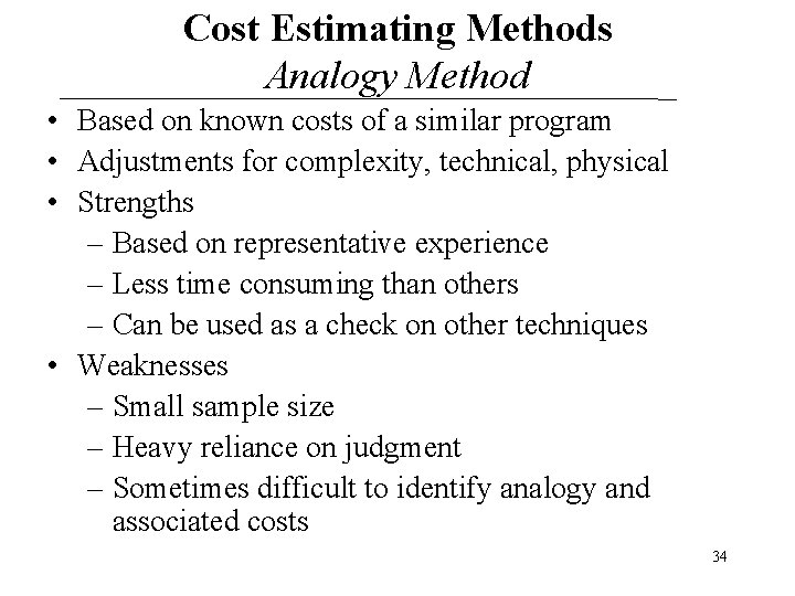 Cost Estimating Methods Analogy Method • Based on known costs of a similar program Cost Estimating Methods Analogy Method • Based on known costs of a similar program