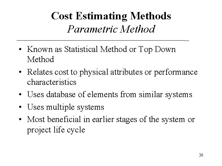Cost Estimating Methods Parametric Method • Known as Statistical Method or Top Down Method Cost Estimating Methods Parametric Method • Known as Statistical Method or Top Down Method