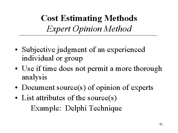 Cost Estimating Methods Expert Opinion Method • Subjective judgment of an experienced individual or Cost Estimating Methods Expert Opinion Method • Subjective judgment of an experienced individual or