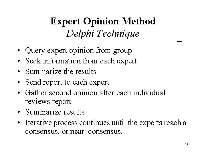 Expert Opinion Method Delphi Technique • • • Query expert opinion from group Seek Expert Opinion Method Delphi Technique • • • Query expert opinion from group Seek
