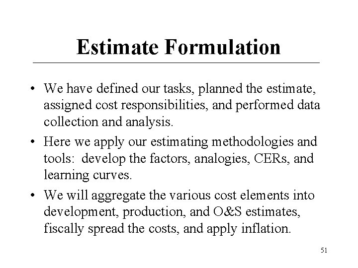 Estimate Formulation • We have defined our tasks, planned the estimate, assigned cost responsibilities, Estimate Formulation • We have defined our tasks, planned the estimate, assigned cost responsibilities,