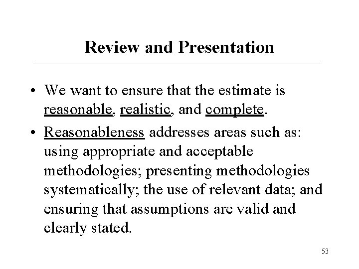 Review and Presentation • We want to ensure that the estimate is reasonable, realistic, Review and Presentation • We want to ensure that the estimate is reasonable, realistic,