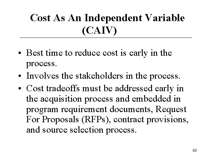 Cost As An Independent Variable (CAIV) • Best time to reduce cost is early Cost As An Independent Variable (CAIV) • Best time to reduce cost is early