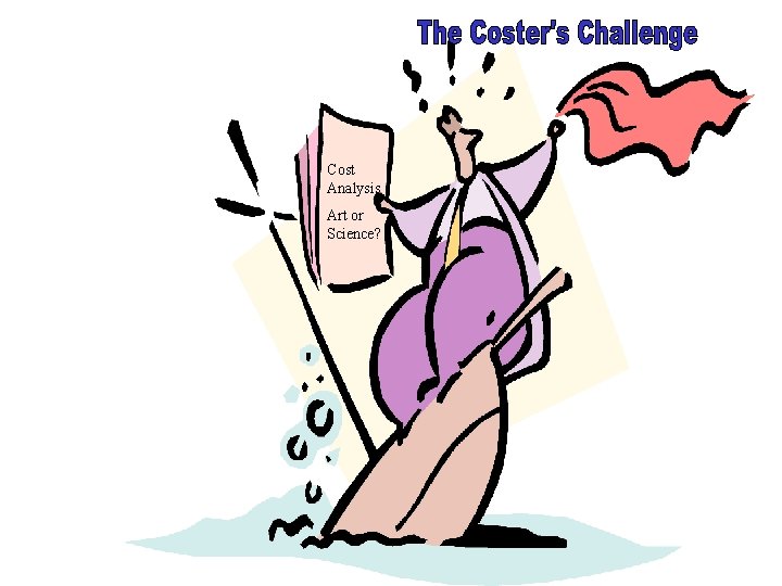Cost Analysis Art or Science? Cost Analysis Art or Science?