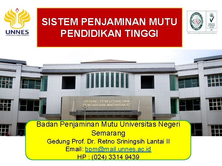 SISTEM PENJAMINAN MUTU PENDIDIKAN TINGGI Badan Penjaminan Mutu Universitas Negeri Semarang Gedung Prof. Dr.