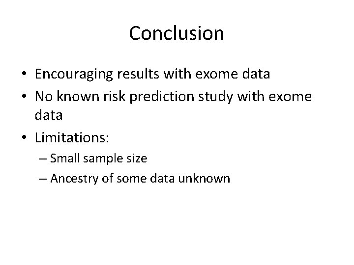 Conclusion • Encouraging results with exome data • No known risk prediction study with