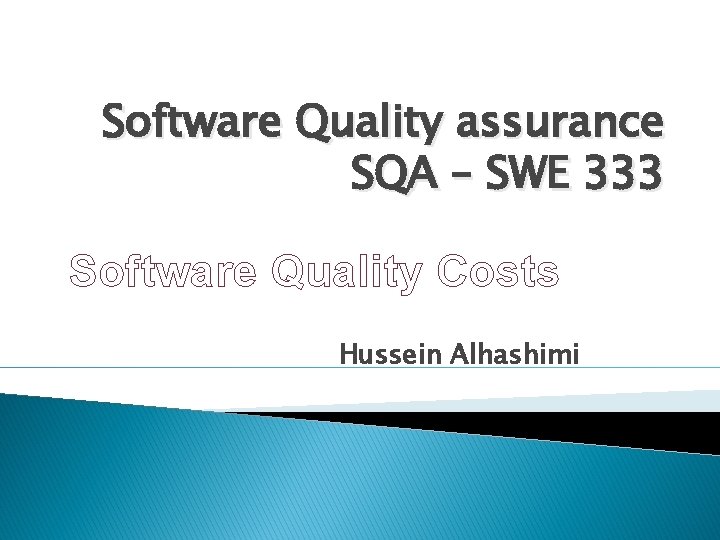 Software Quality assurance SQA – SWE 333 Software Quality Costs Hussein Alhashimi 