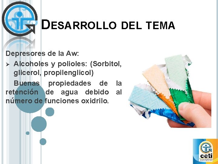 DESARROLLO DEL TEMA Depresores de la Aw: Ø Alcoholes y polioles: (Sorbitol, glicerol, propilenglicol)