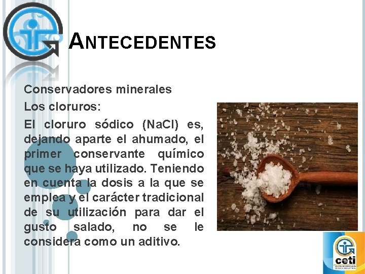 ANTECEDENTES Conservadores minerales Los cloruros: El cloruro sódico (Na. Cl) es, dejando aparte el