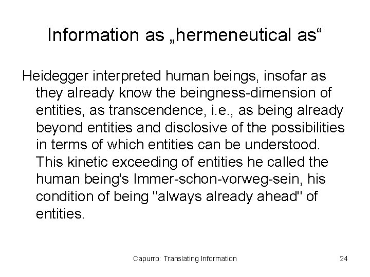 Information as „hermeneutical as“ Heidegger interpreted human beings, insofar as they already know the