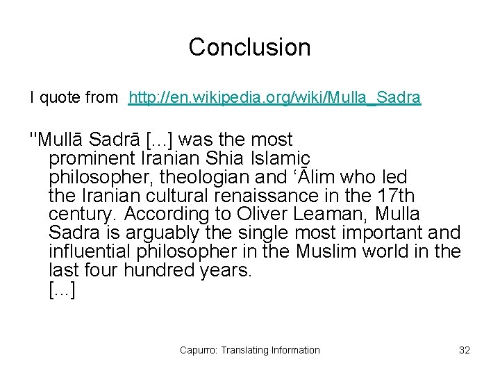 Conclusion I quote from http: //en. wikipedia. org/wiki/Mulla_Sadra "Mullā Sadrā [. . . ]