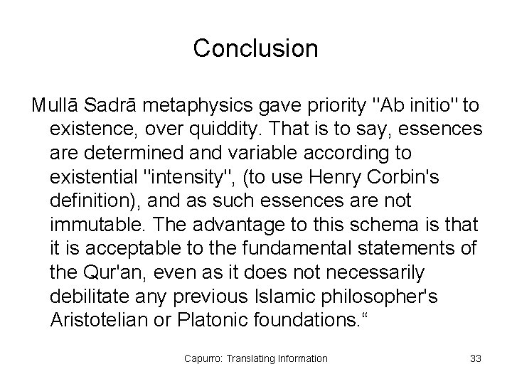 Conclusion Mullā Sadrā metaphysics gave priority "Ab initio" to existence, over quiddity. That is