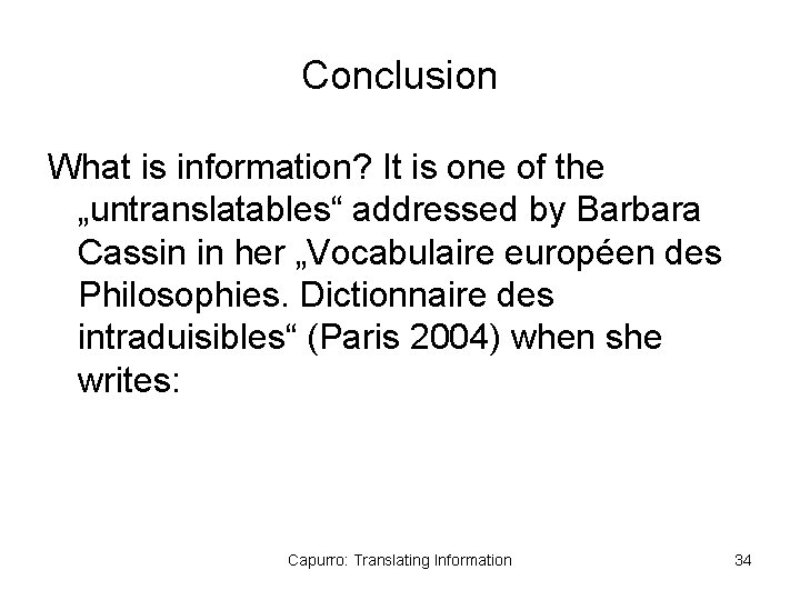 Conclusion What is information? It is one of the „untranslatables“ addressed by Barbara Cassin