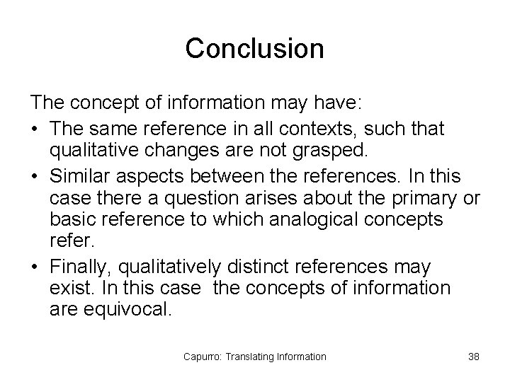 Conclusion The concept of information may have: • The same reference in all contexts,