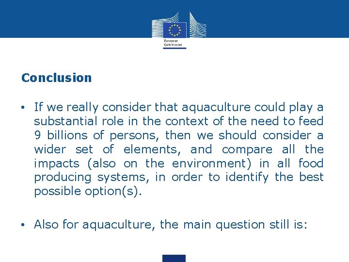 Conclusion • If we really consider that aquaculture could play a substantial role in