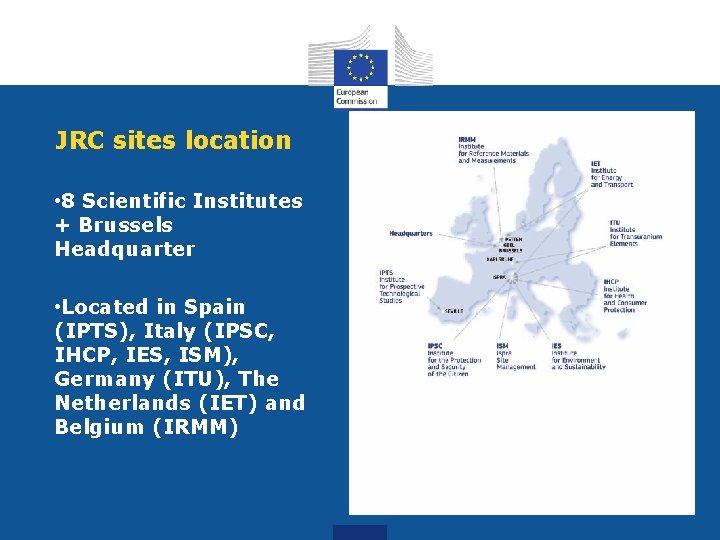 JRC sites location • 8 Scientific Institutes + Brussels Headquarter • Located in Spain