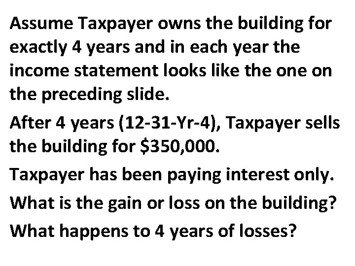 Assume Taxpayer owns the building for exactly 4 years and in each year the Assume Taxpayer owns the building for exactly 4 years and in each year the