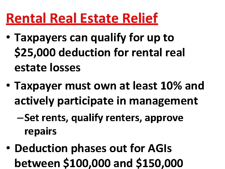 Rental Real Estate Relief • Taxpayers can qualify for up to $25, 000 deduction Rental Real Estate Relief • Taxpayers can qualify for up to $25, 000 deduction