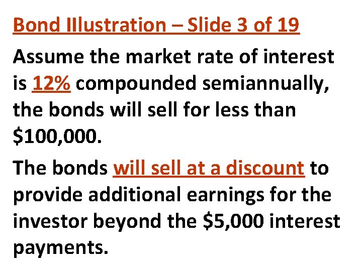 Bond IIlustration – Slide 3 of 19 Assume the market rate of interest is Bond IIlustration – Slide 3 of 19 Assume the market rate of interest is