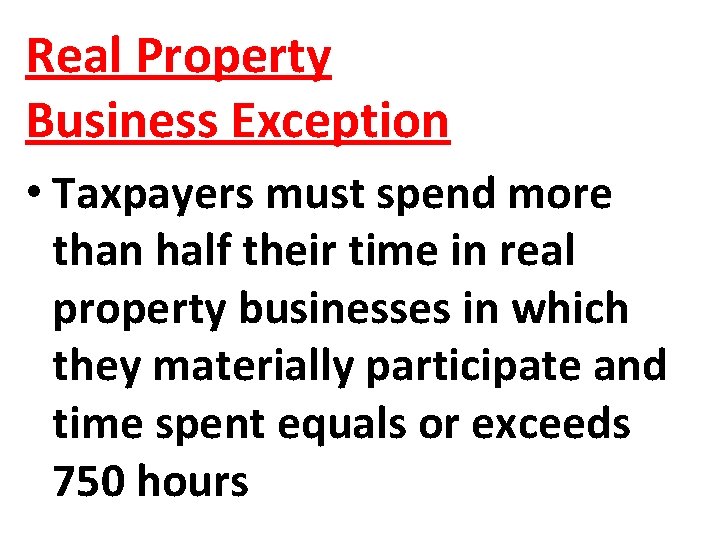Real Property Business Exception • Taxpayers must spend more than half their time in Real Property Business Exception • Taxpayers must spend more than half their time in