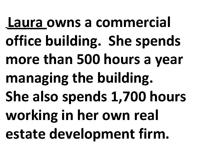 Laura owns a commercial office building. She spends more than 500 hours a year Laura owns a commercial office building. She spends more than 500 hours a year