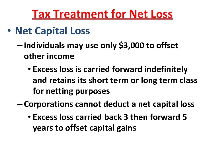 Tax Treatment for Net Loss • Net Capital Loss – Individuals may use only Tax Treatment for Net Loss • Net Capital Loss – Individuals may use only